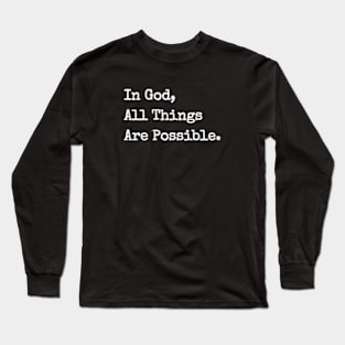 IN GOD ALL THINGS ARE POSSIBLE. Long Sleeve T-Shirt